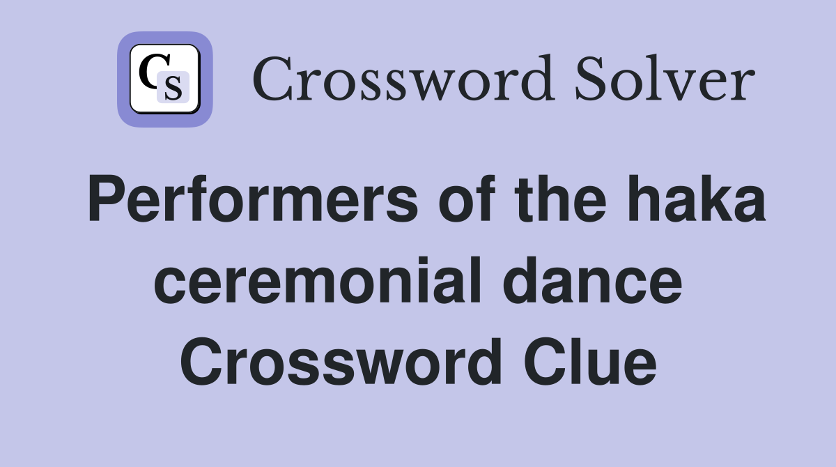 Performers of the haka ceremonial dance Crossword Clue