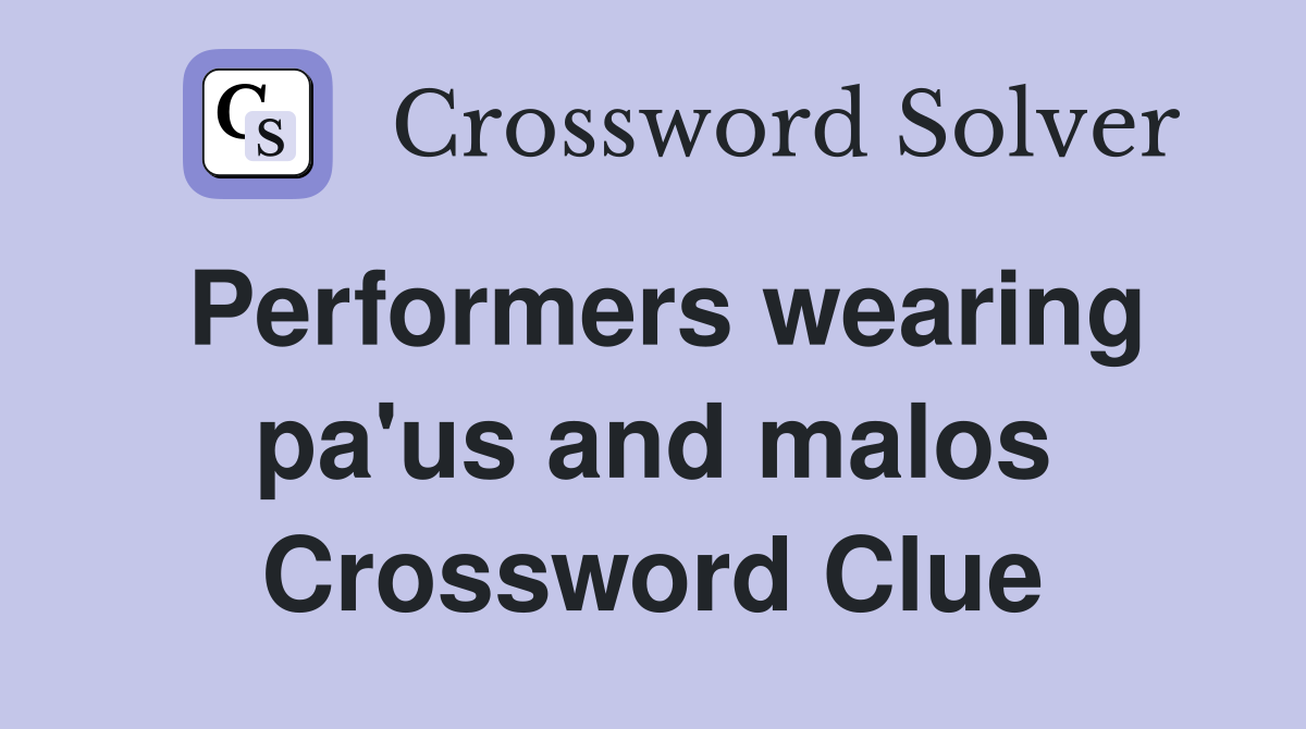 Performers wearing pa'us and malos Crossword Clue