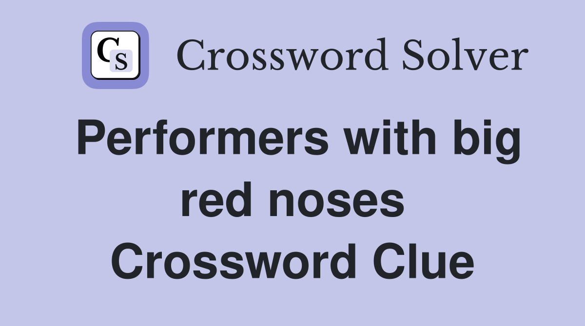 Performers with big red noses Crossword Clue