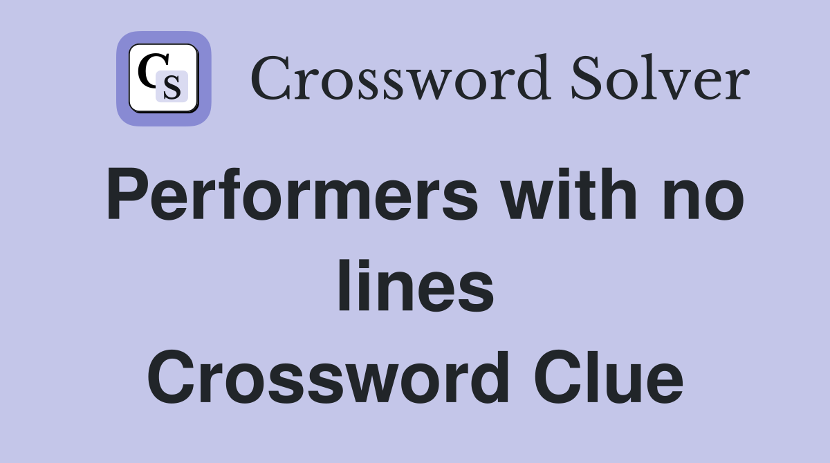 Performers with no lines Crossword Clue
