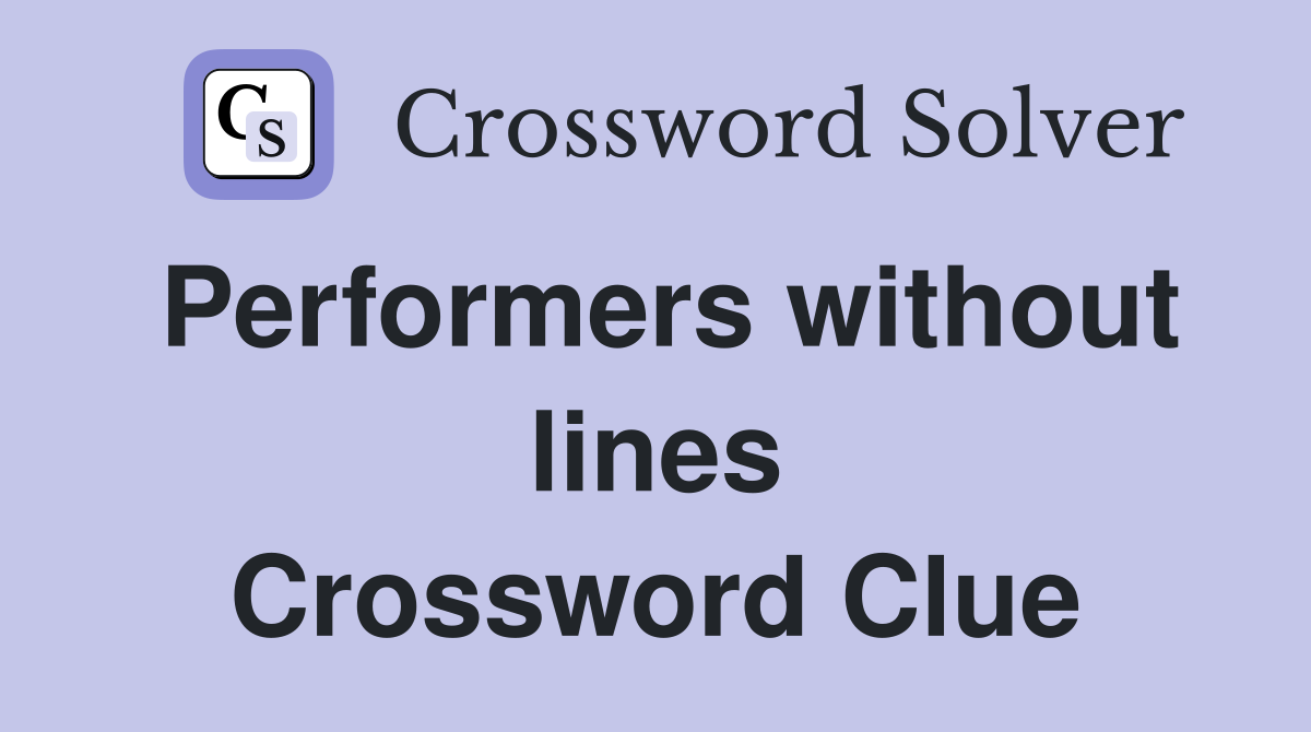 Performers without lines Crossword Clue