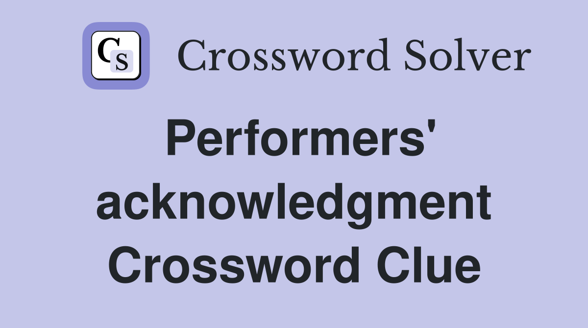 Performers' acknowledgment Crossword Clue