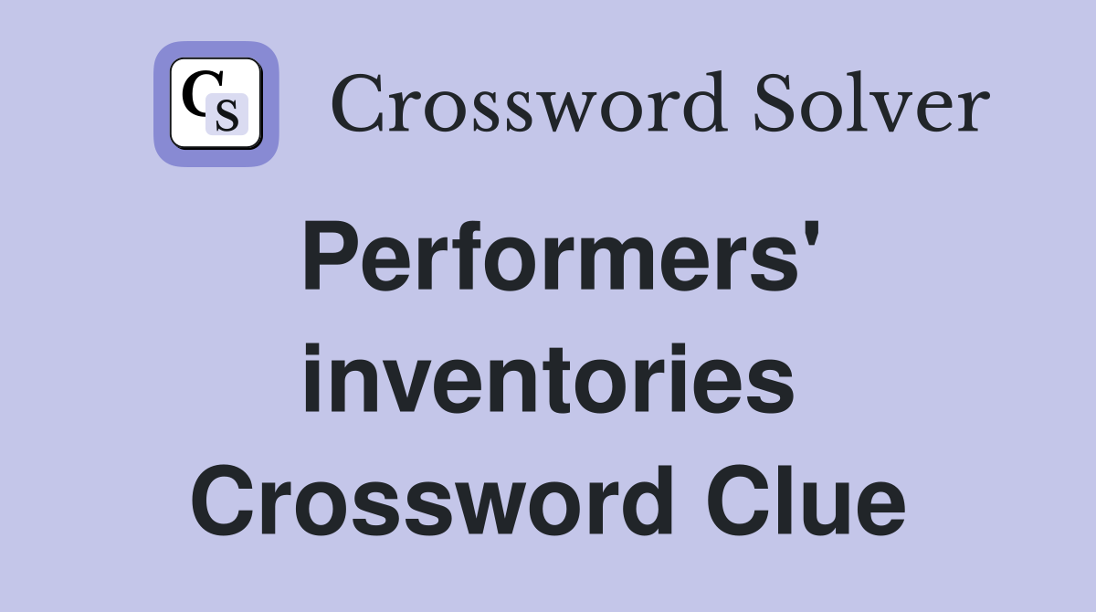 Performers' inventories Crossword Clue