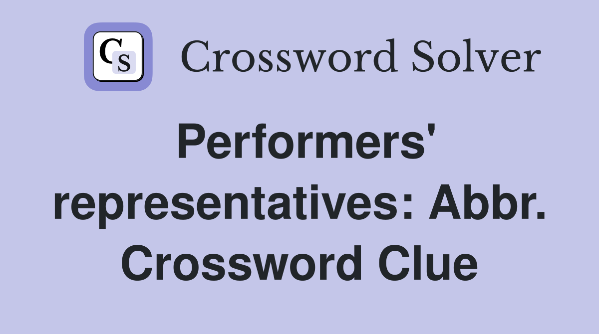 Performers' representatives: Abbr. Crossword Clue