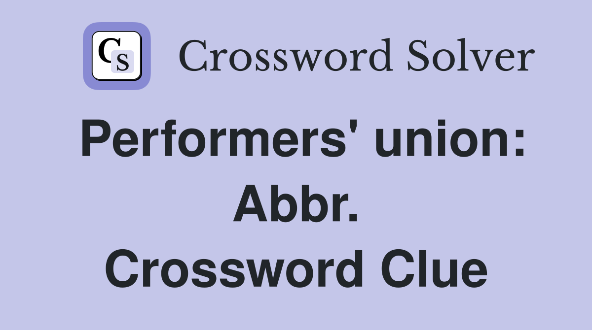 Performers' union: Abbr. Crossword Clue
