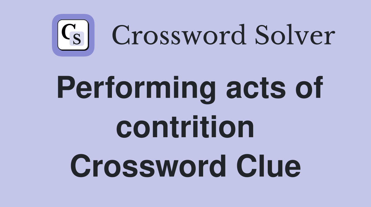 Performing acts of contrition Crossword Clue