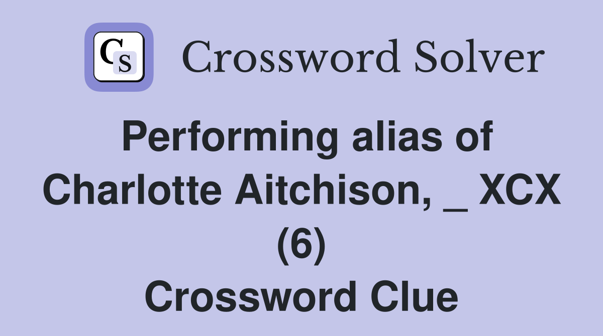 Performing alias of Charlotte Aitchison, _ XCX (6) Crossword Clue