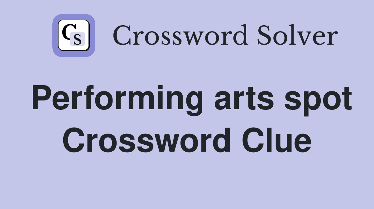 Performing arts spot Crossword Clue