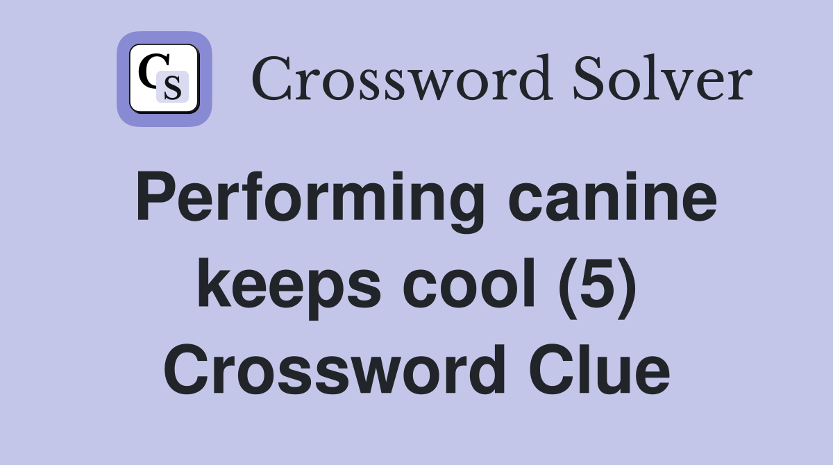 Performing canine keeps cool (5) Crossword Clue
