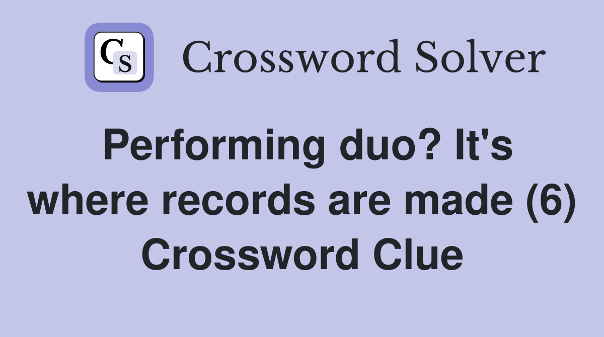 Performing duo? It's where records are made (6) Crossword Clue