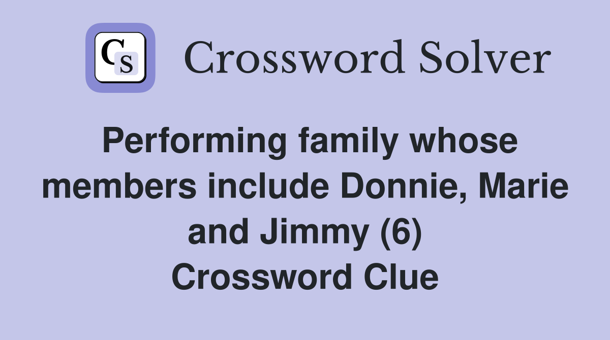 Performing family whose members include Donnie, Marie and Jimmy (6) Crossword Clue