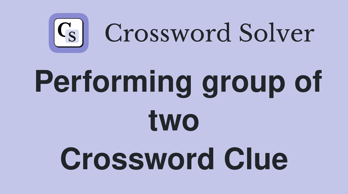 Performing group of two Crossword Clue