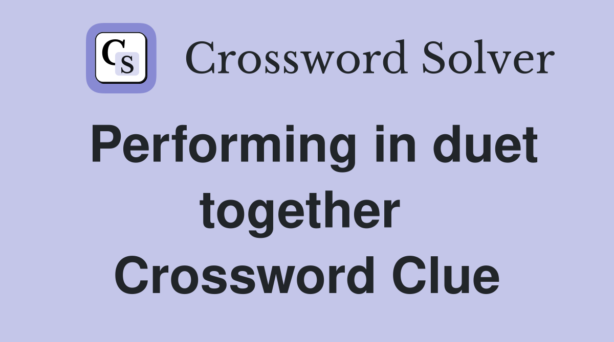 Performing in duet together  Crossword Clue