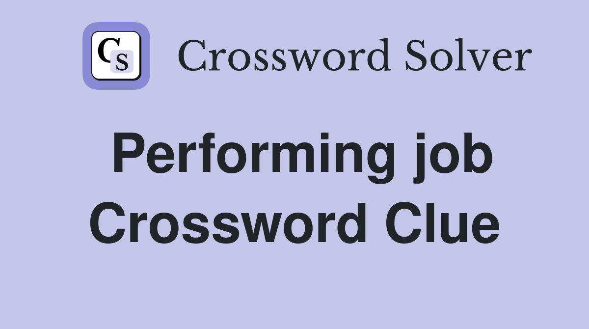 Performing job Crossword Clue