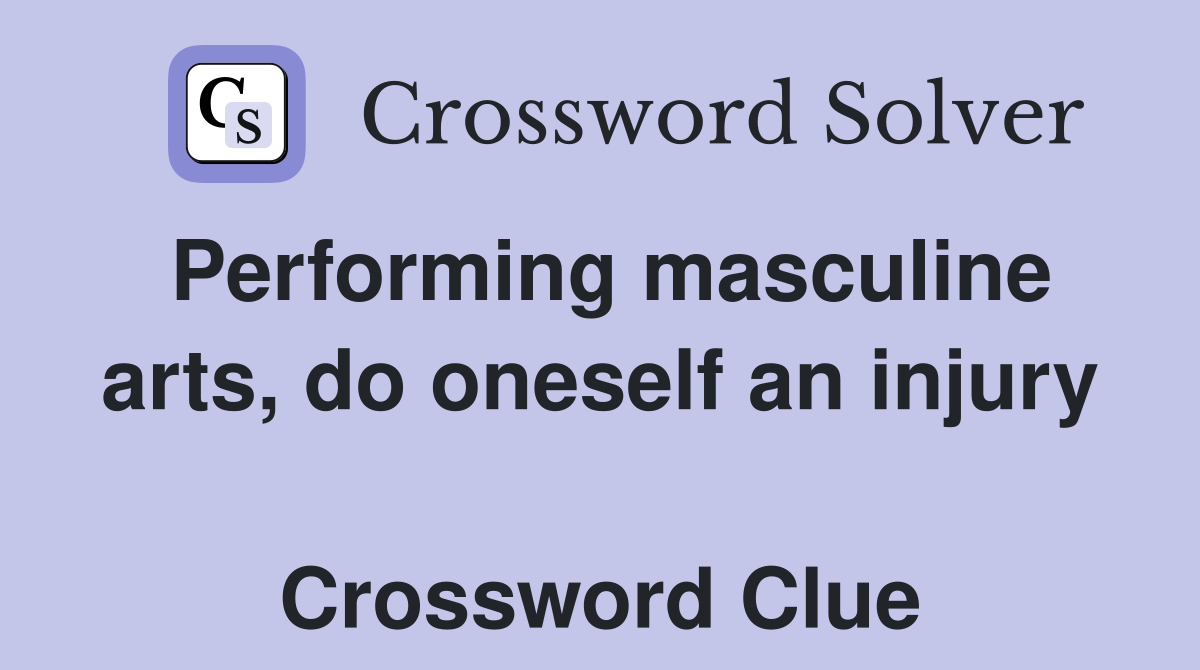 Performing masculine arts, do oneself an injury  Crossword Clue