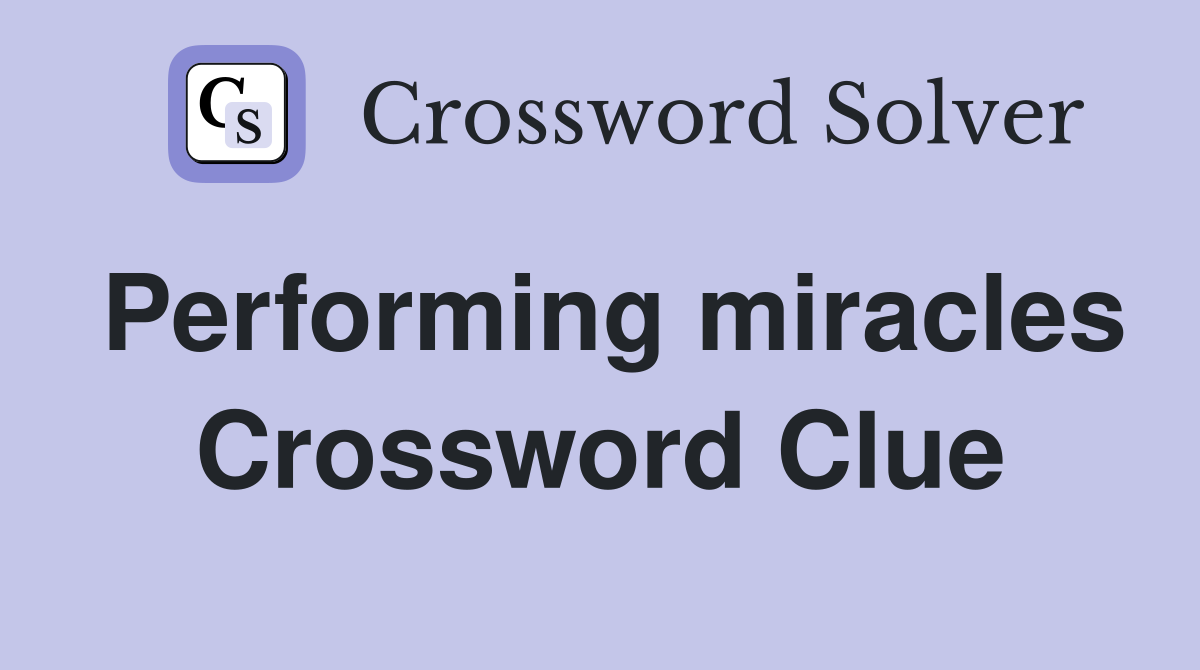 Performing miracles Crossword Clue