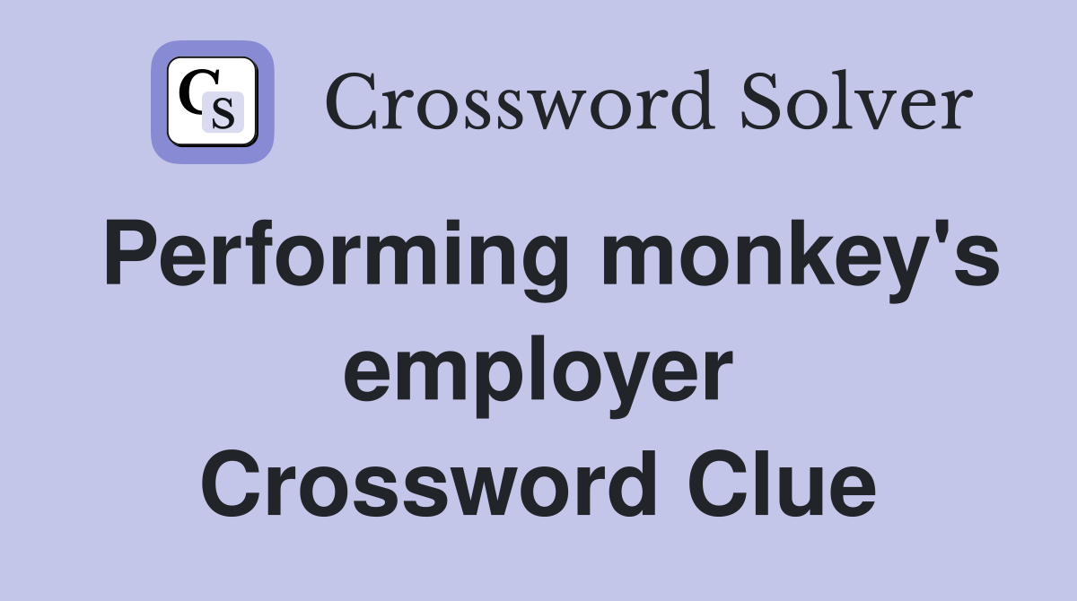 Performing monkey's employer Crossword Clue