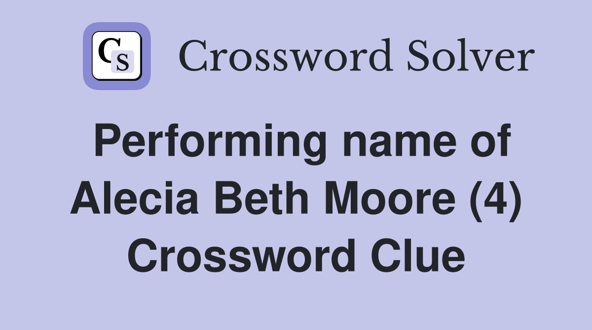 Performing name of Alecia Beth Moore (4) Crossword Clue