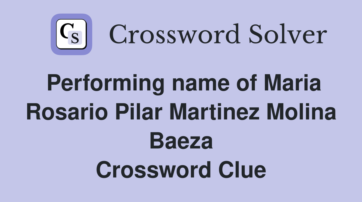 Performing name of Maria Rosario Pilar Martinez Molina Baeza Crossword Clue