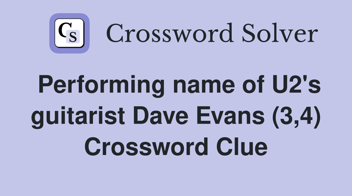 Performing name of U2's guitarist Dave Evans (3,4) Crossword Clue