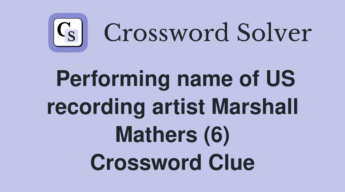 Performing name of US recording artist Marshall Mathers (6) Crossword Clue