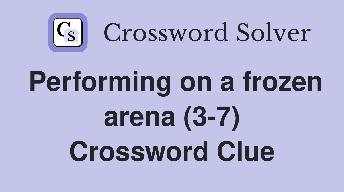 Performing on a frozen arena (3-7) Crossword Clue