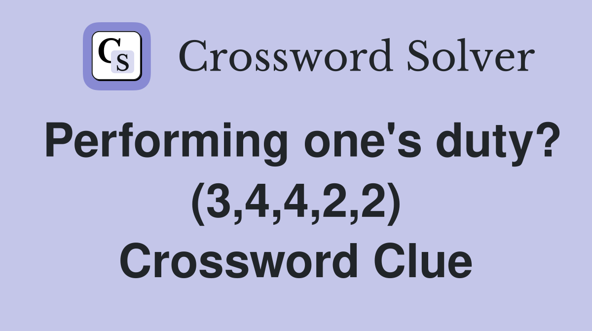 Performing one's duty? (3,4,4,2,2) Crossword Clue