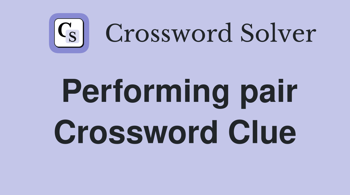Performing pair Crossword Clue