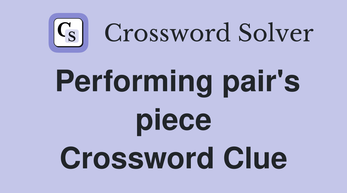 Performing pair's piece Crossword Clue