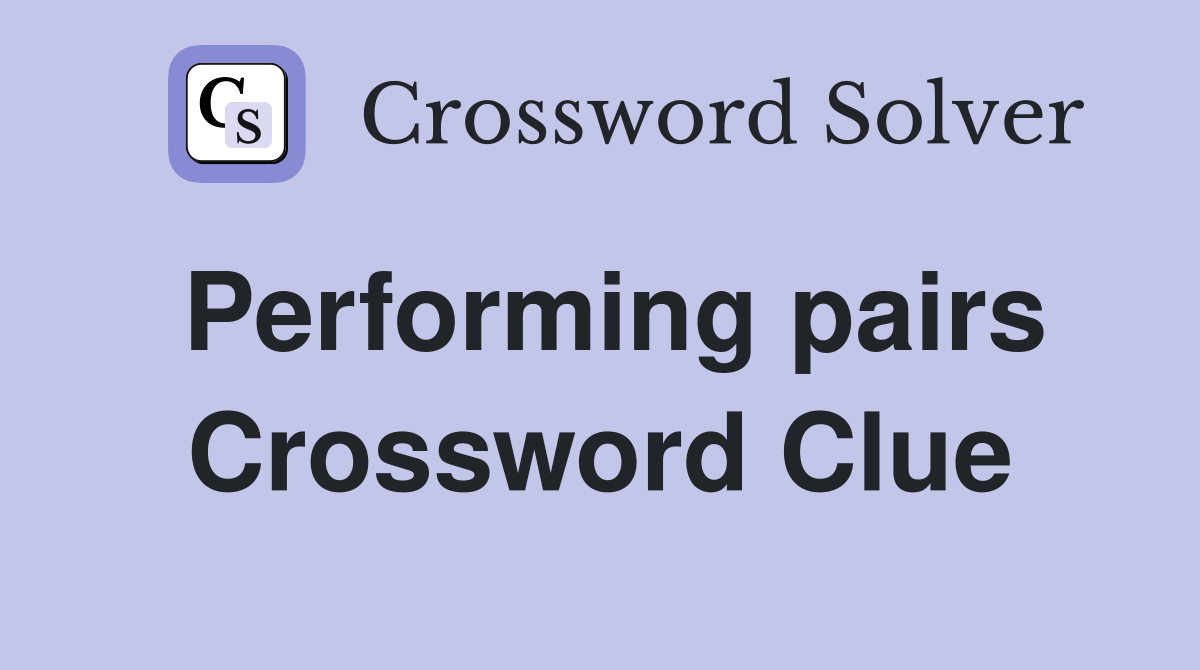 Performing pairs Crossword Clue