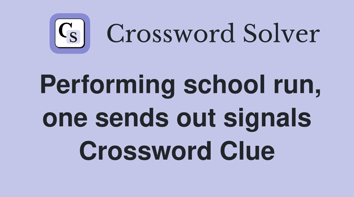 Performing school run, one sends out signals Crossword Clue