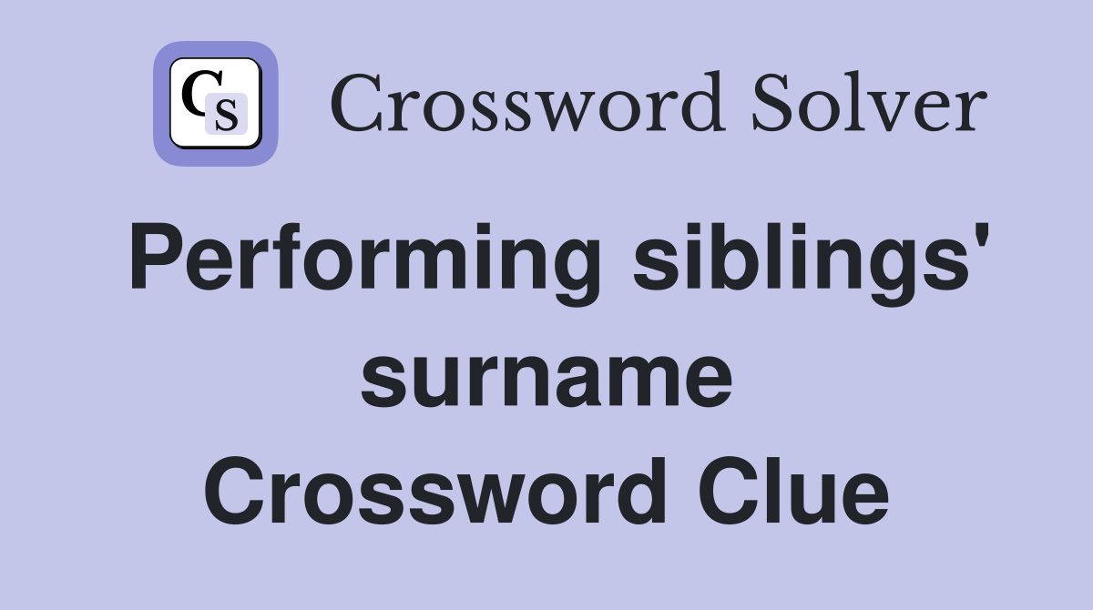 Performing siblings' surname Crossword Clue