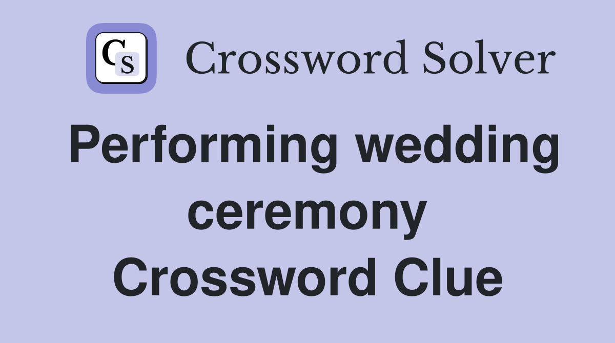 Performing wedding ceremony Crossword Clue