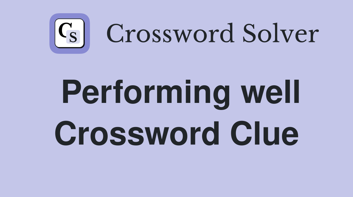 Performing well Crossword Clue