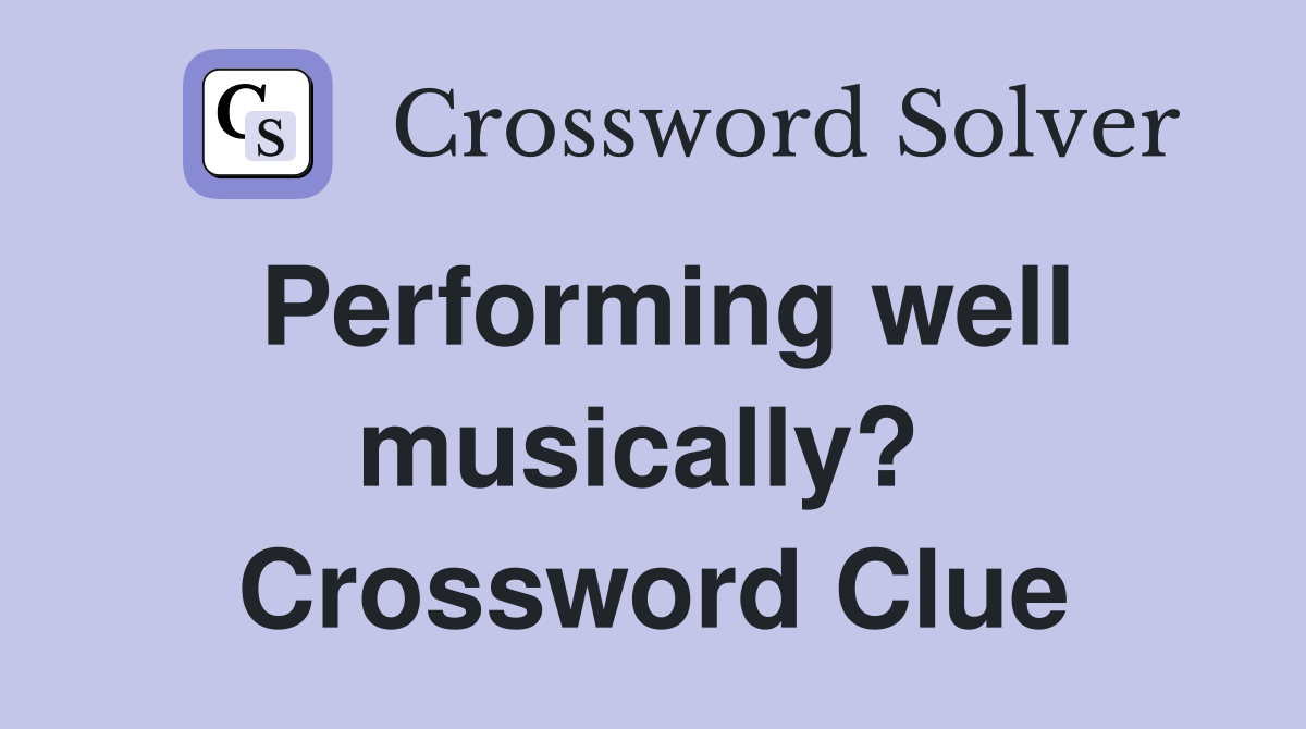 Performing well musically?  Crossword Clue