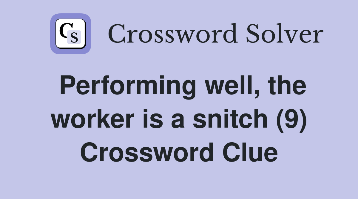 Performing well, the worker is a snitch (9) Crossword Clue