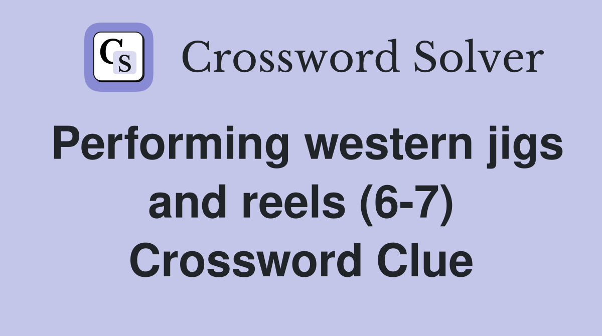 Performing western jigs and reels (6-7) Crossword Clue