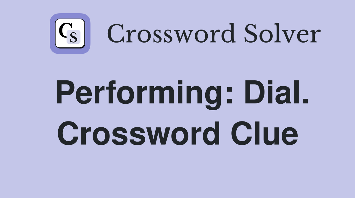 Performing: Dial. Crossword Clue