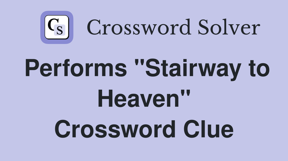 Performs "Stairway to Heaven" Crossword Clue