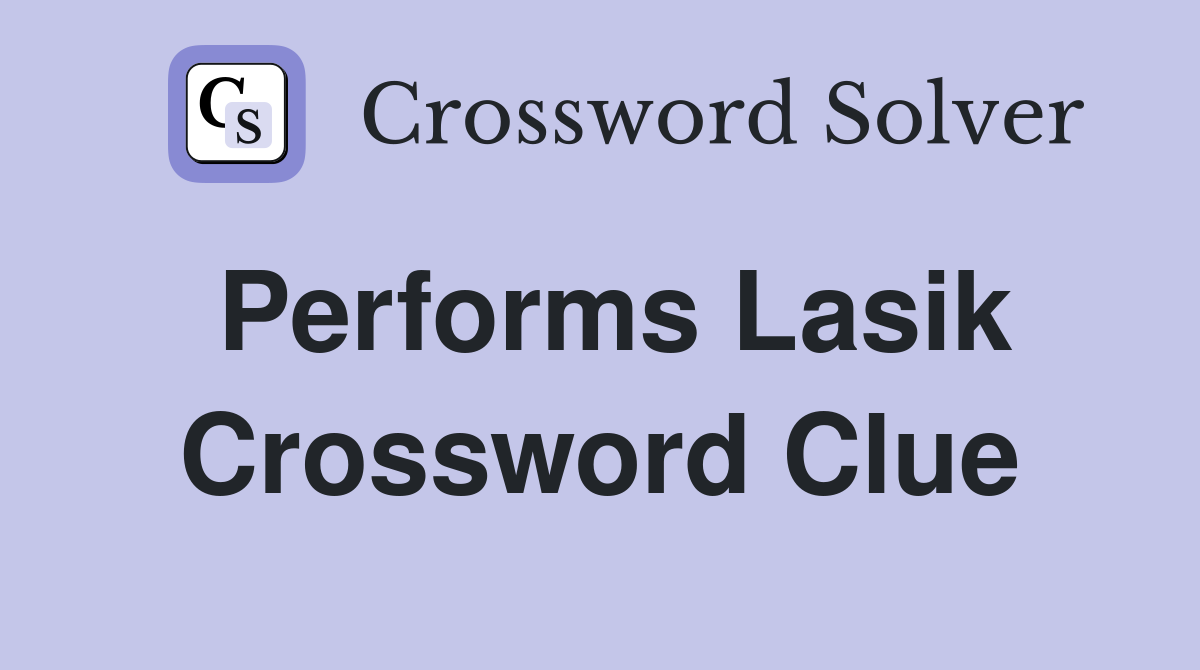 Performs Lasik Crossword Clue