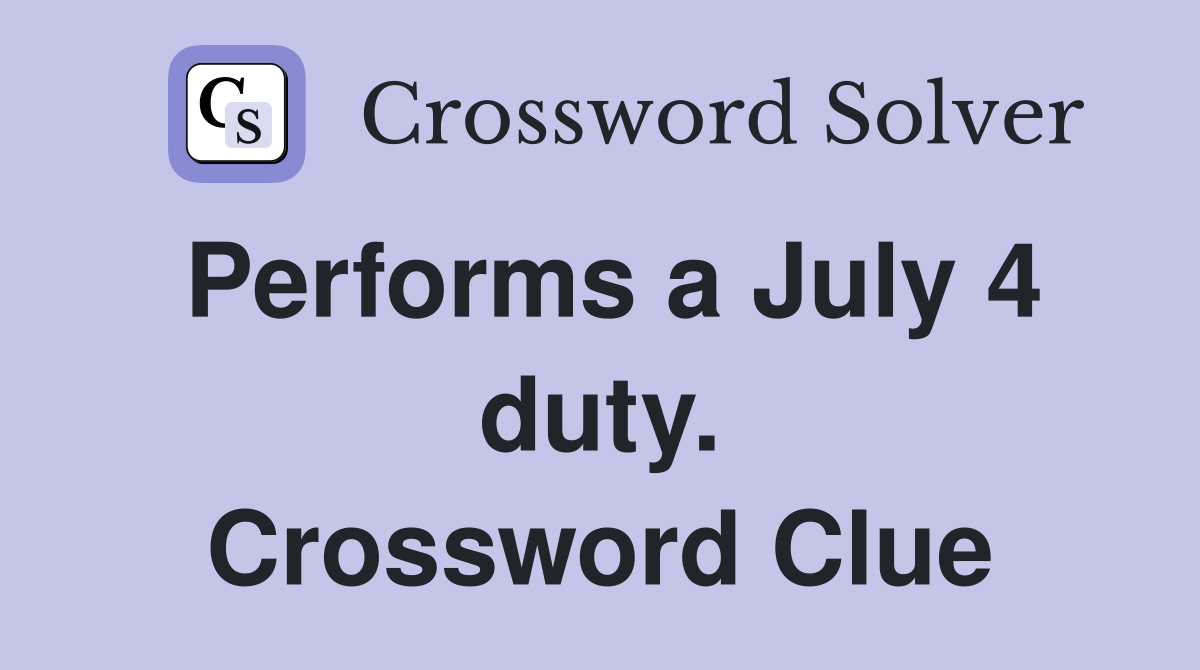 Performs a July 4 duty. Crossword Clue