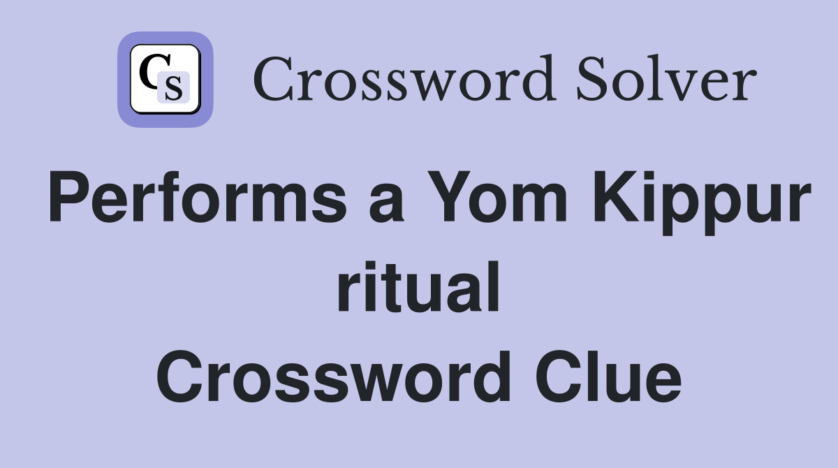 Performs a Yom Kippur ritual Crossword Clue