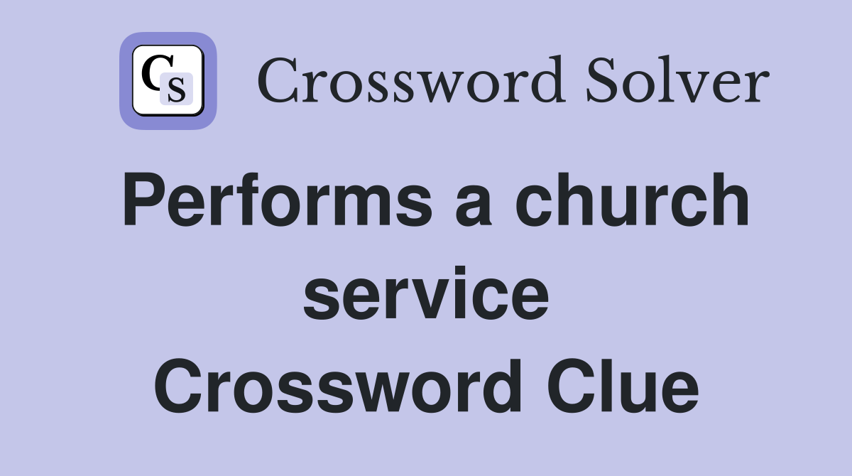 Performs a church service Crossword Clue