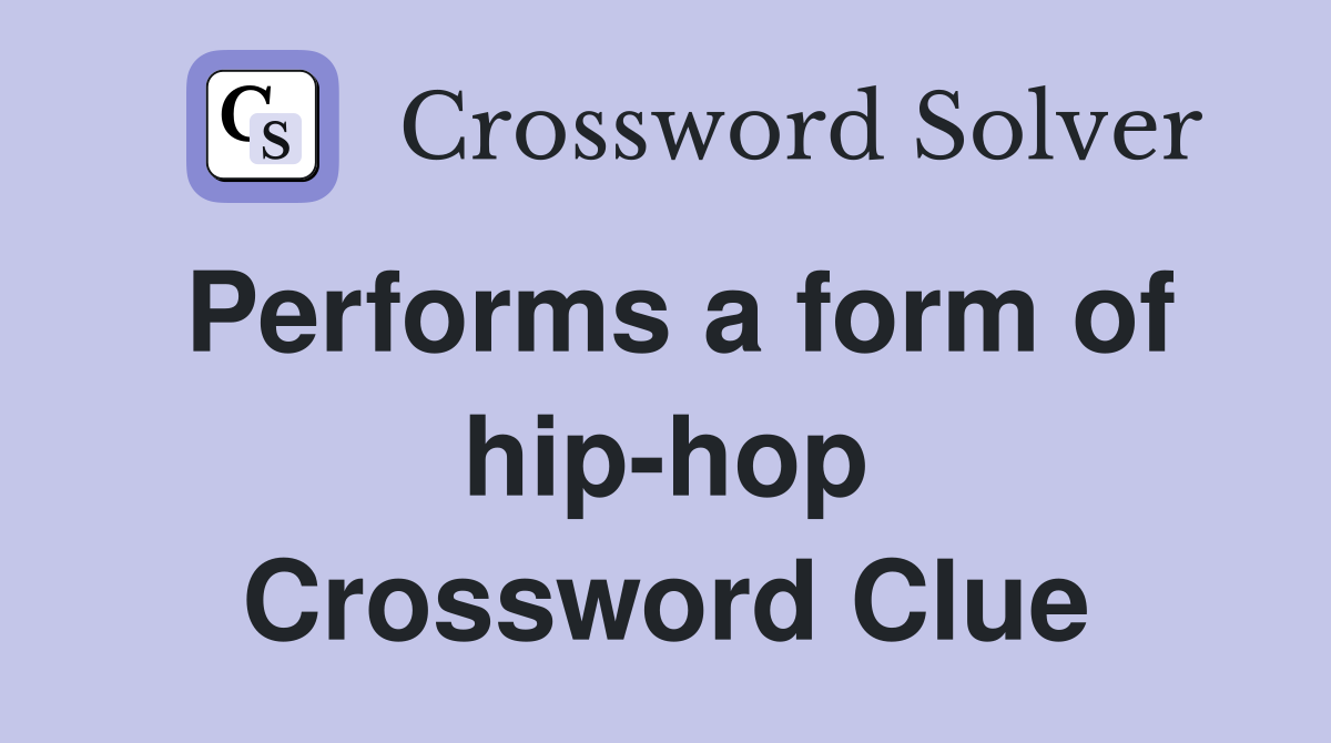 Performs a form of hip-hop Crossword Clue