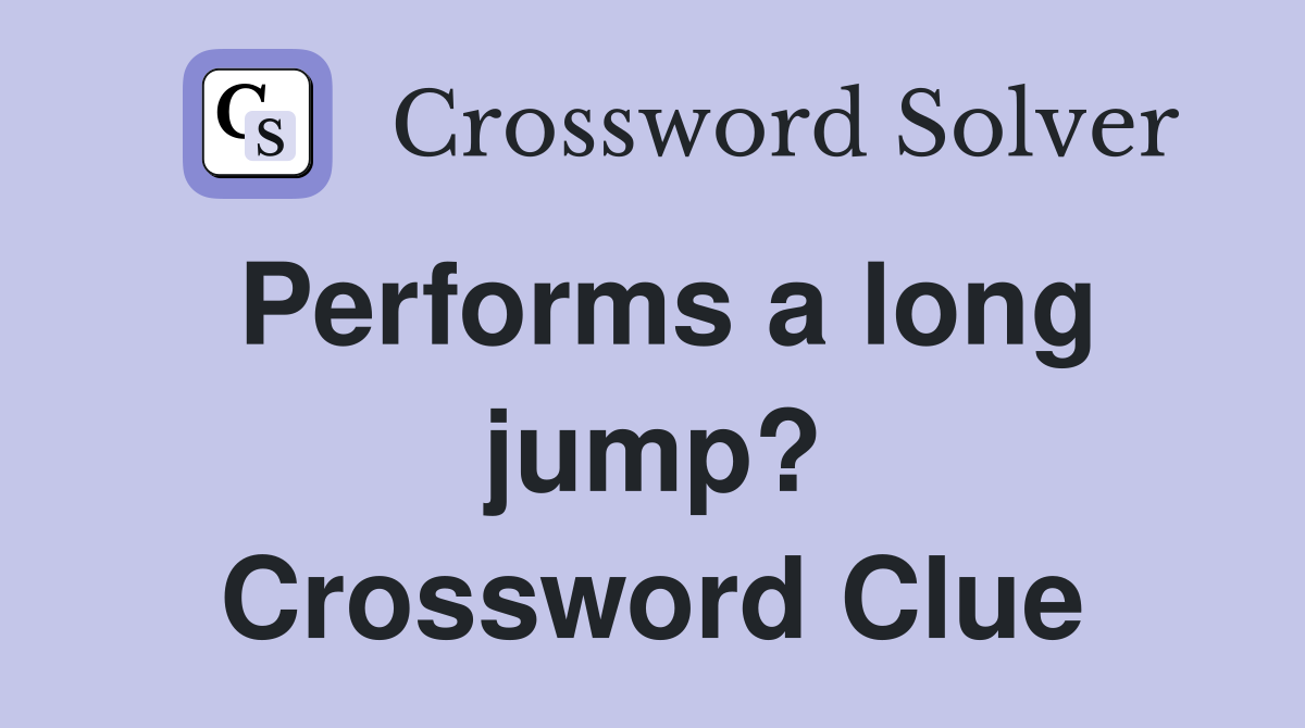 Performs a long jump? Crossword Clue