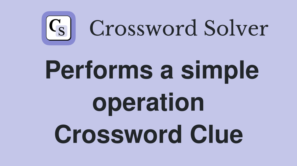 Performs a simple operation Crossword Clue