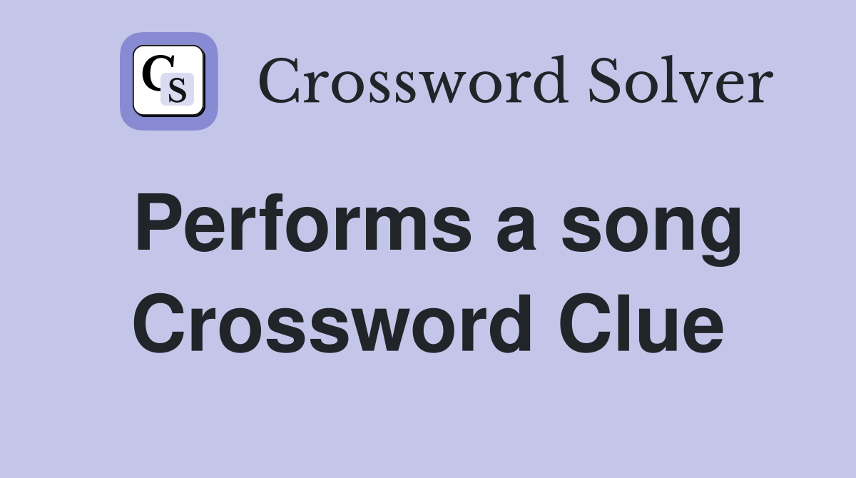 Performs a song Crossword Clue