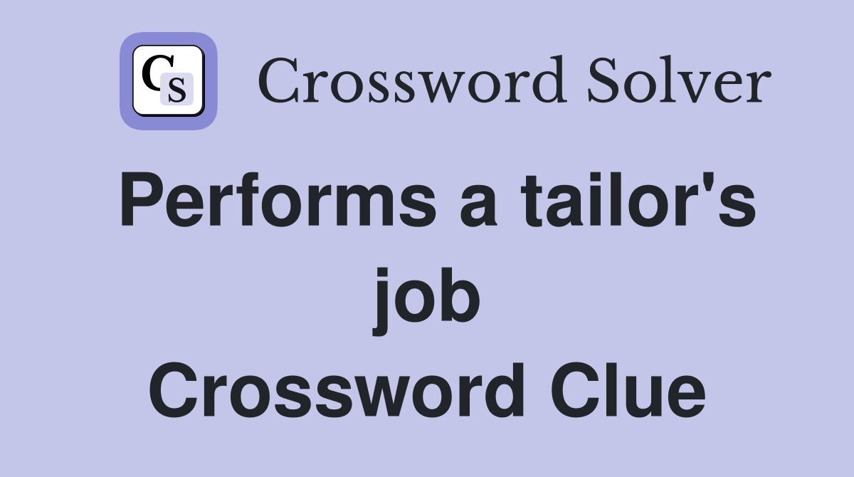 Performs a tailor's job Crossword Clue