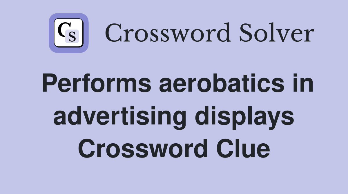 Performs aerobatics in advertising displays Crossword Clue