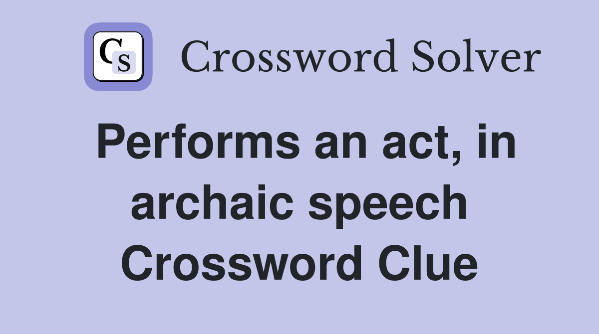 Performs an act, in archaic speech Crossword Clue